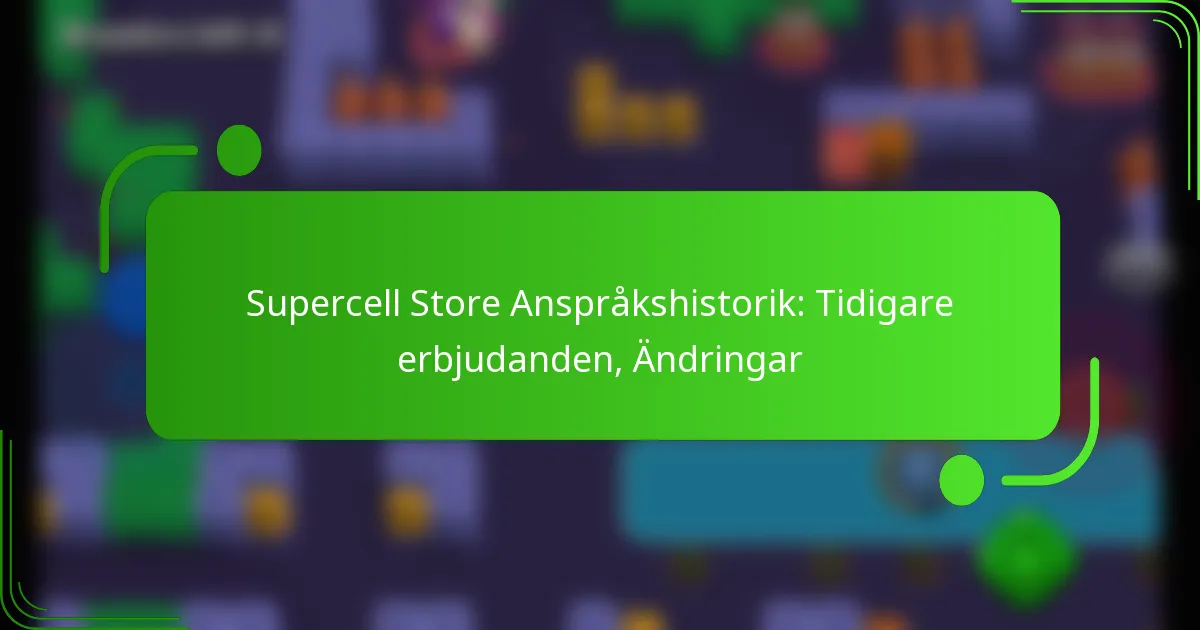 Supercell Store Anspråkshistorik: Tidigare erbjudanden, Ändringar