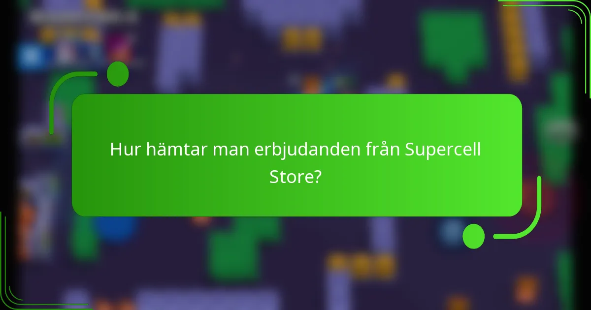 Hur hämtar man erbjudanden från Supercell Store?