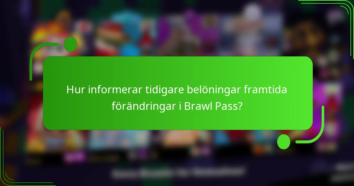 Hur informerar tidigare belöningar framtida förändringar i Brawl Pass?