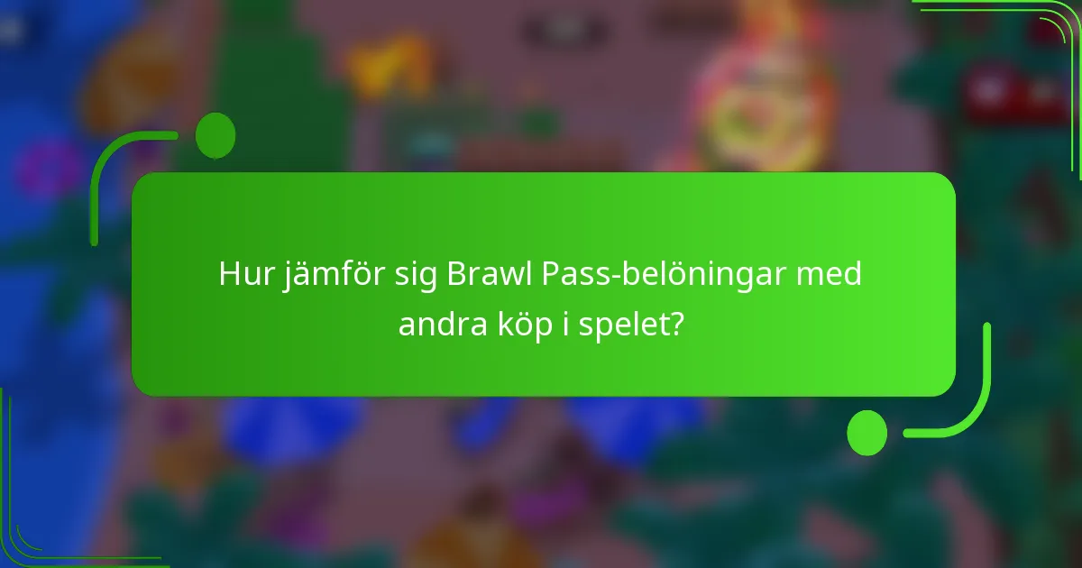Hur jämför sig Brawl Pass-belöningar med andra köp i spelet?