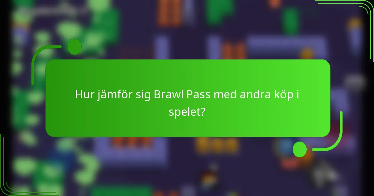 Hur jämför sig Brawl Pass med andra köp i spelet?