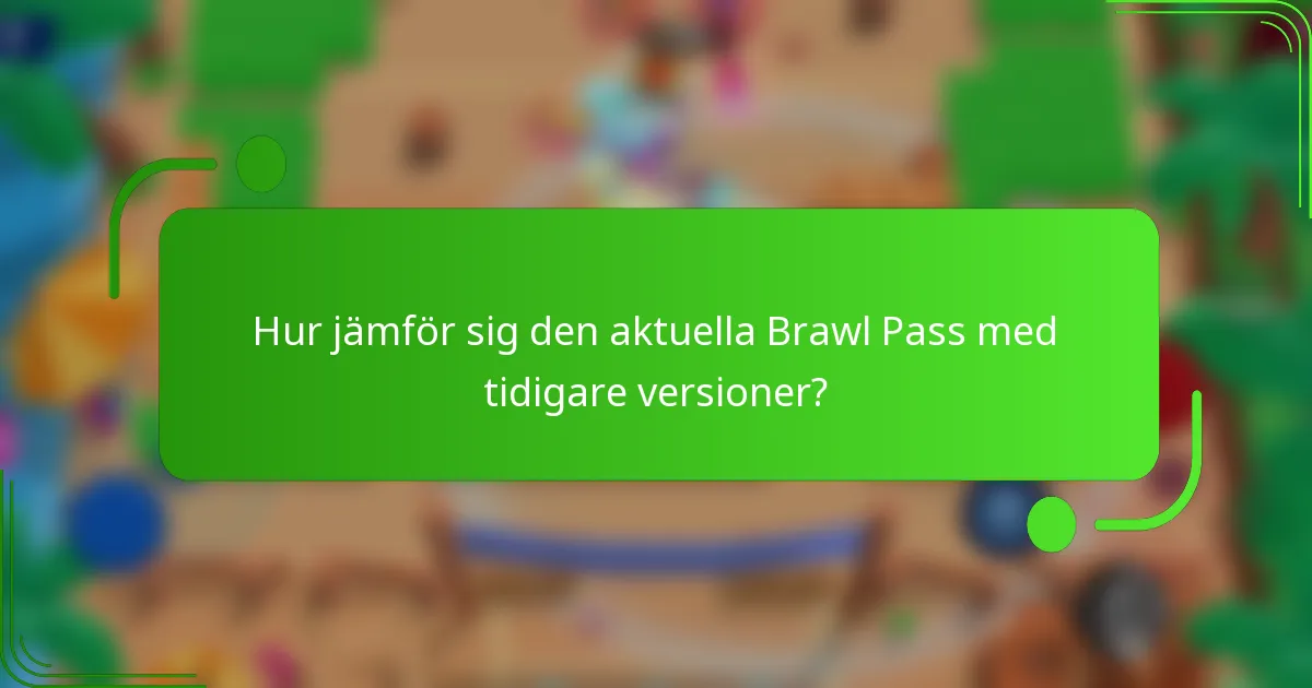 Hur jämför sig den aktuella Brawl Pass med tidigare versioner?