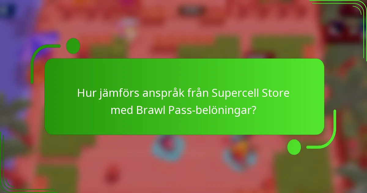 Hur jämförs anspråk från Supercell Store med Brawl Pass-belöningar?