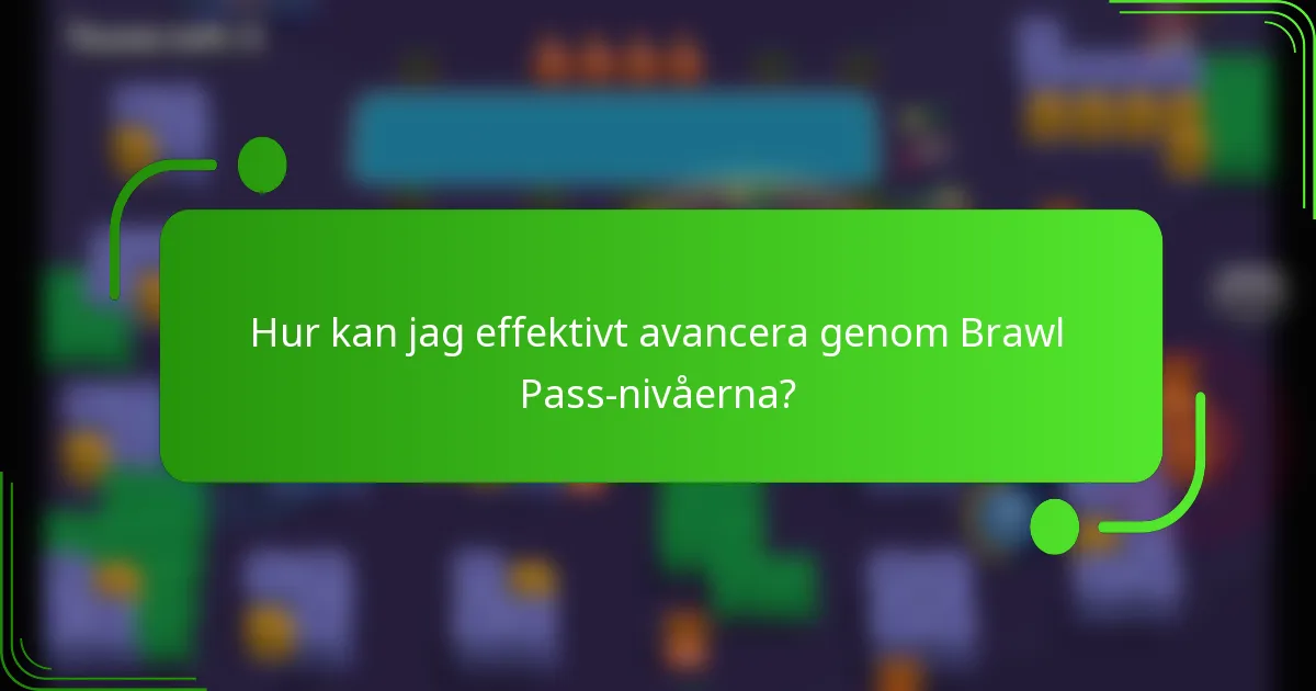 Hur kan jag effektivt avancera genom Brawl Pass-nivåerna?