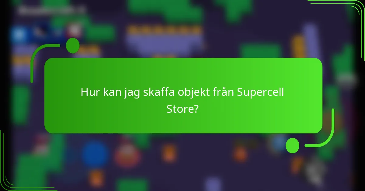 Hur kan jag skaffa objekt från Supercell Store?