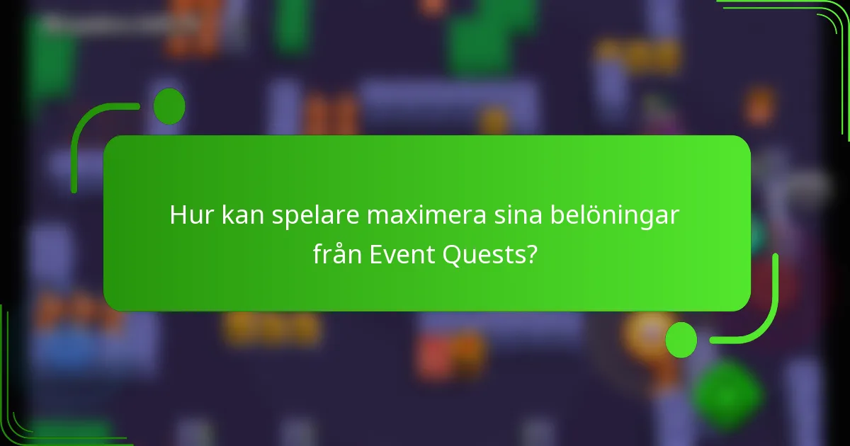 Hur kan spelare maximera sina belöningar från Event Quests?