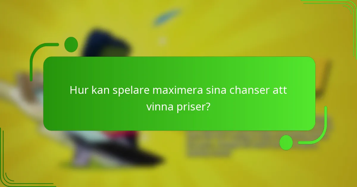 Hur kan spelare maximera sina chanser att vinna priser?