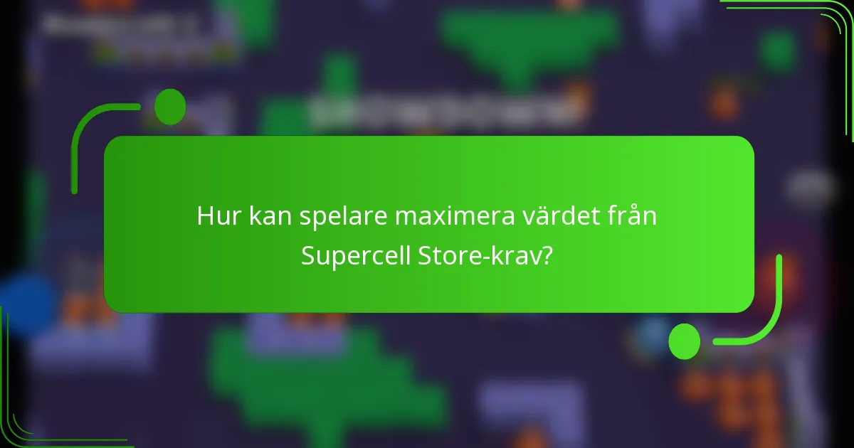 Hur kan spelare maximera värdet från Supercell Store-krav?