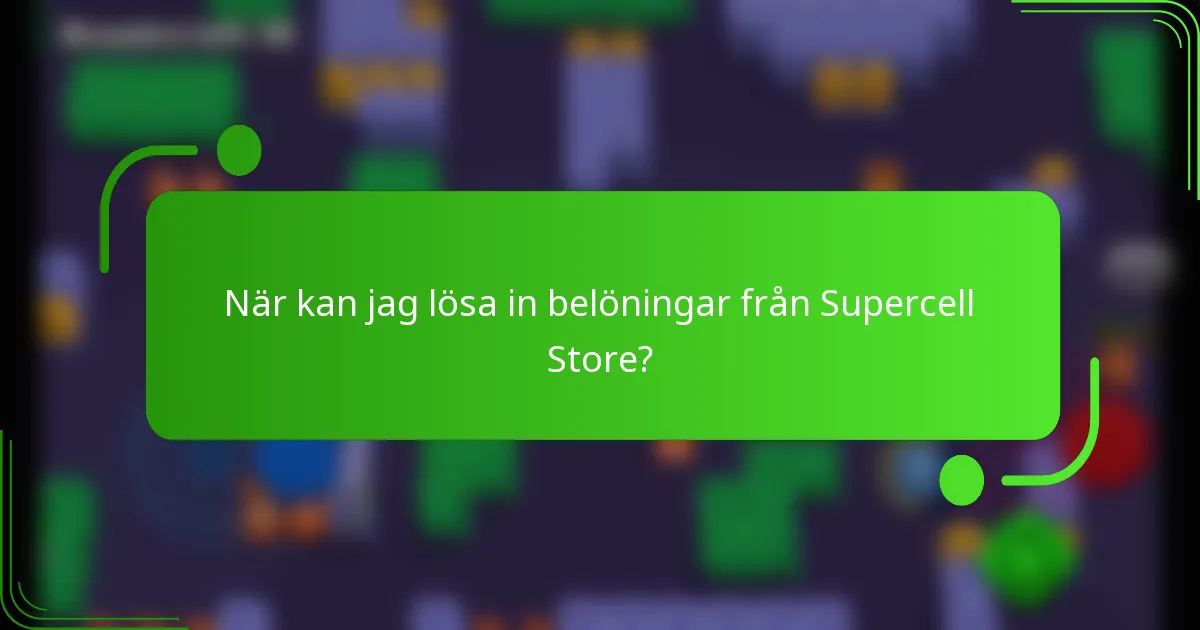 När kan jag lösa in belöningar från Supercell Store?