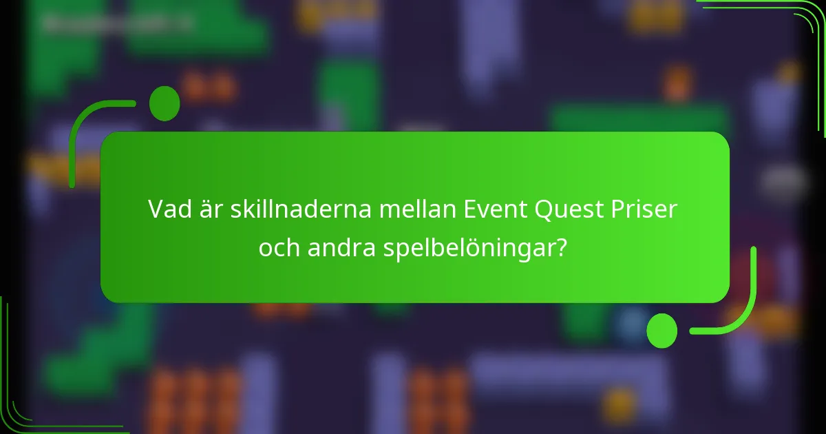 Vad är skillnaderna mellan Event Quest Priser och andra spelbelöningar?