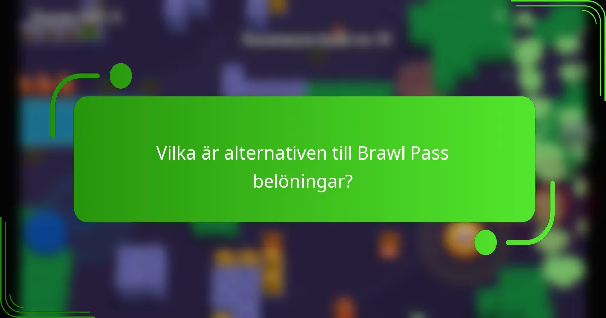 Vilka är alternativen till Brawl Pass belöningar?