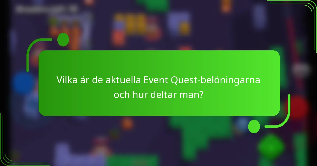 Vilka är de aktuella Event Quest-belöningarna och hur deltar man?