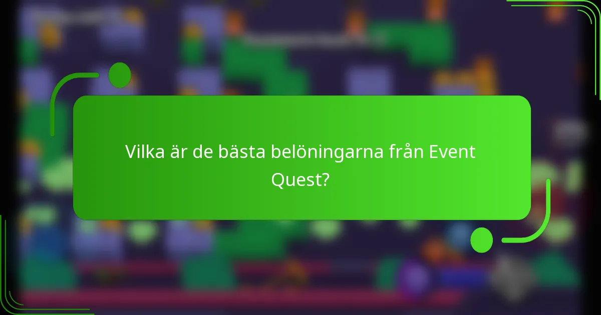 Vilka är de bästa belöningarna från Event Quest?