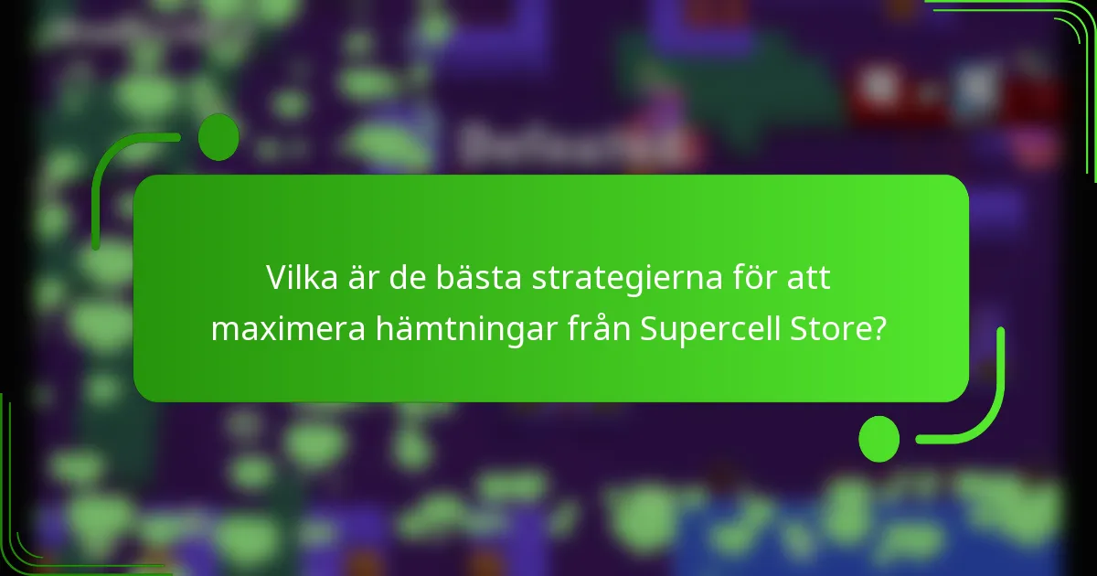 Vilka är de bästa strategierna för att maximera hämtningar från Supercell Store?