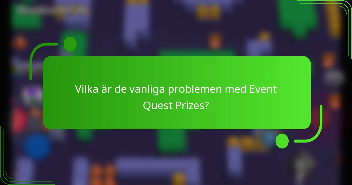 Vilka är de vanliga problemen med Event Quest Prizes?