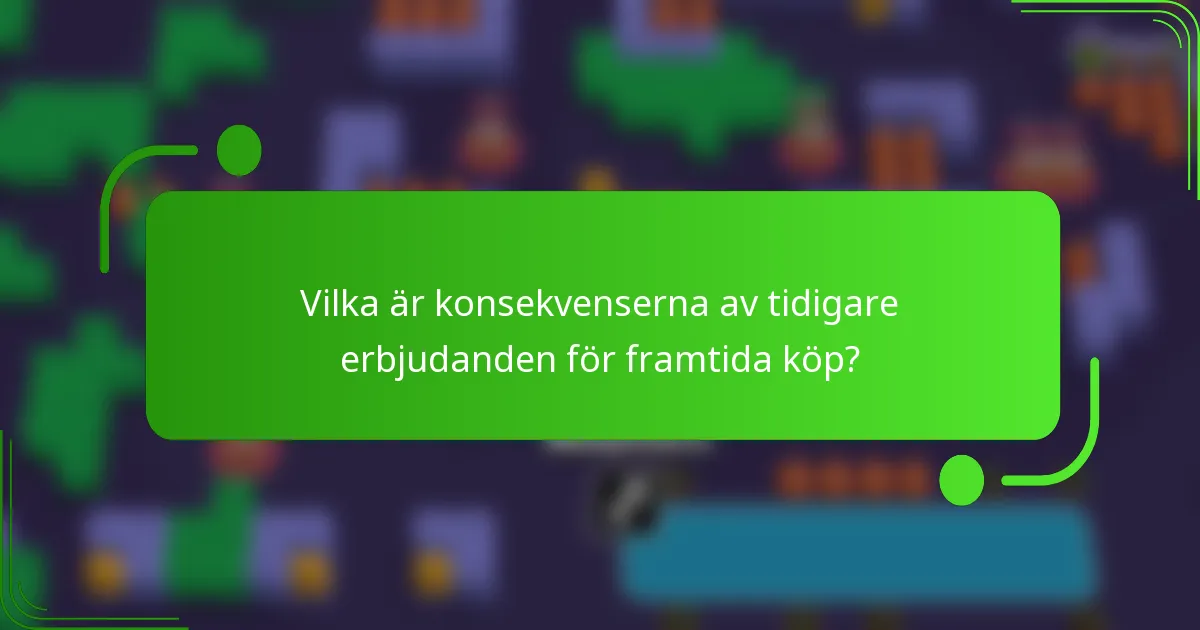 Vilka är konsekvenserna av tidigare erbjudanden för framtida köp?