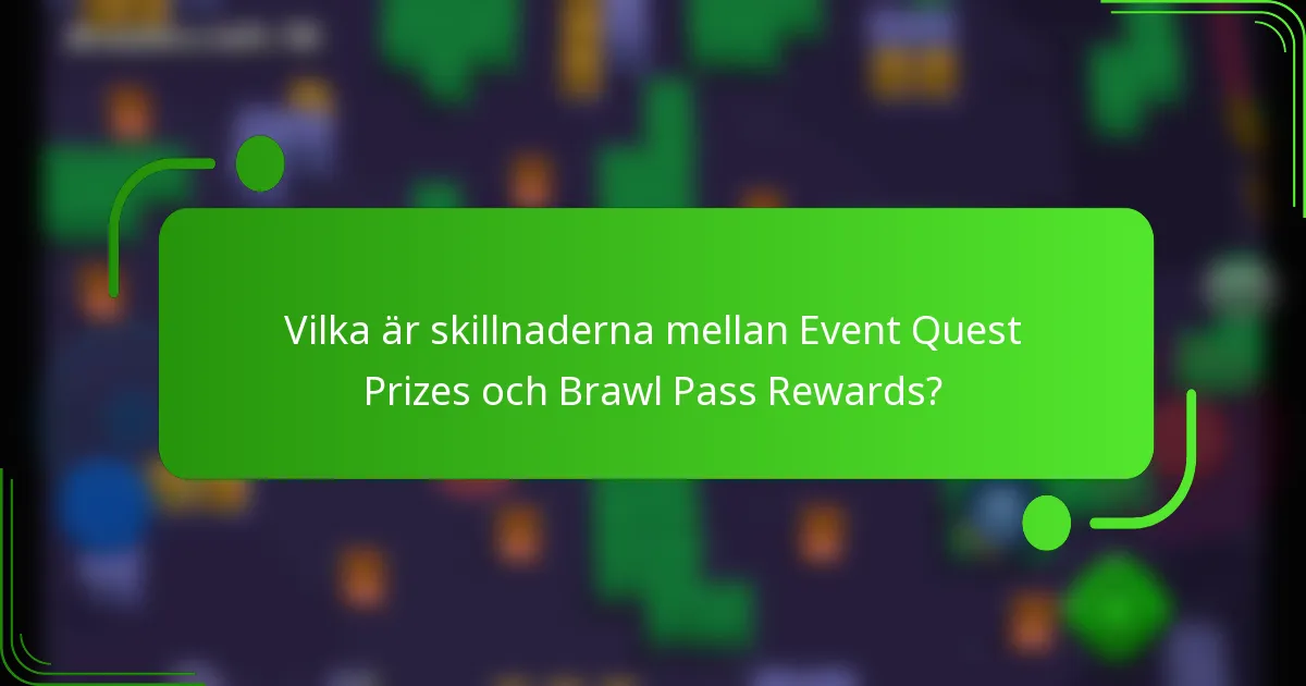 Vilka är skillnaderna mellan Event Quest Prizes och Brawl Pass Rewards?
