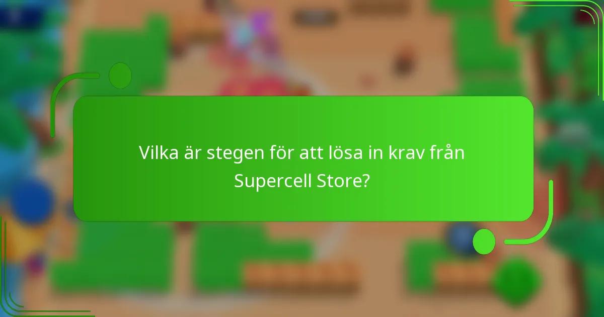 Vilka är stegen för att lösa in krav från Supercell Store?