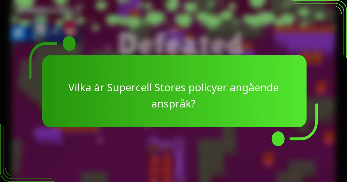 Vilka är Supercell Stores policyer angående anspråk?