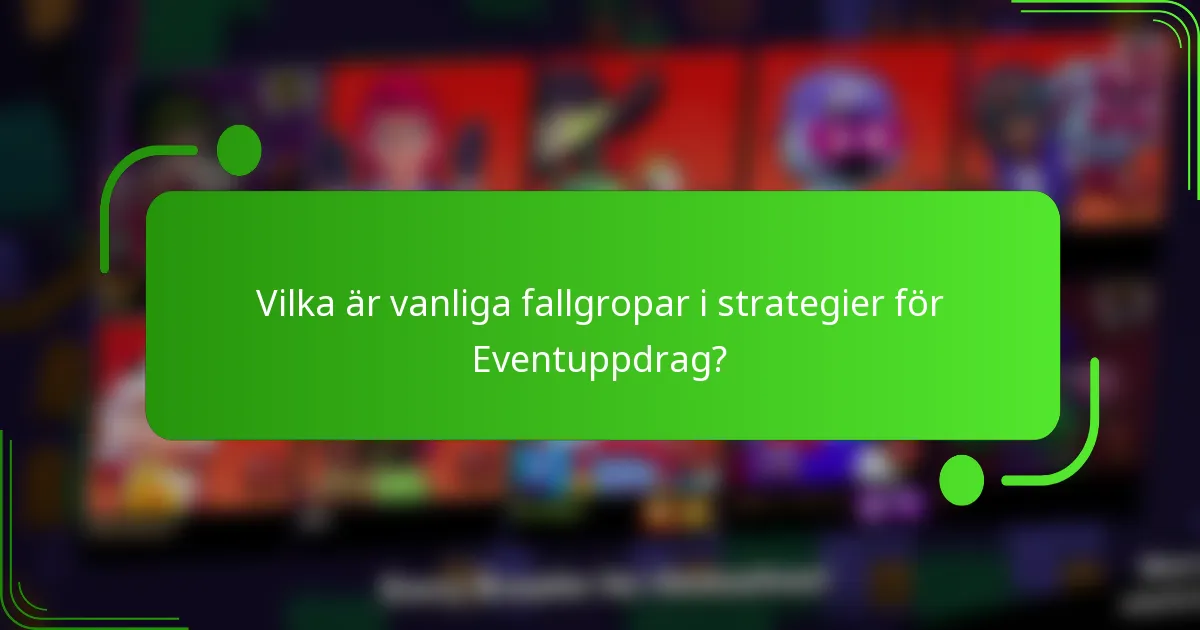 Vilka är vanliga fallgropar i strategier för Eventuppdrag?