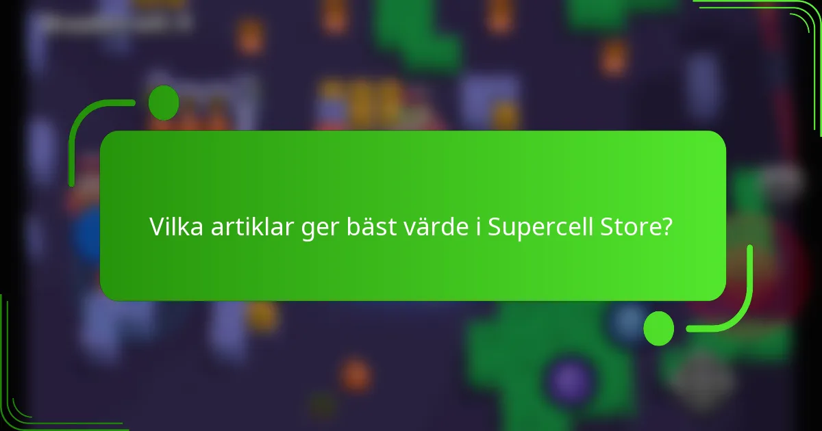 Vilka artiklar ger bäst värde i Supercell Store?