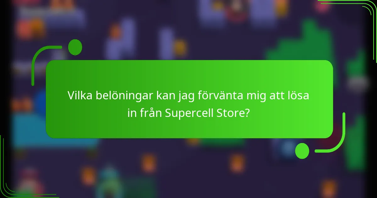 Vilka belöningar kan jag förvänta mig att lösa in från Supercell Store?