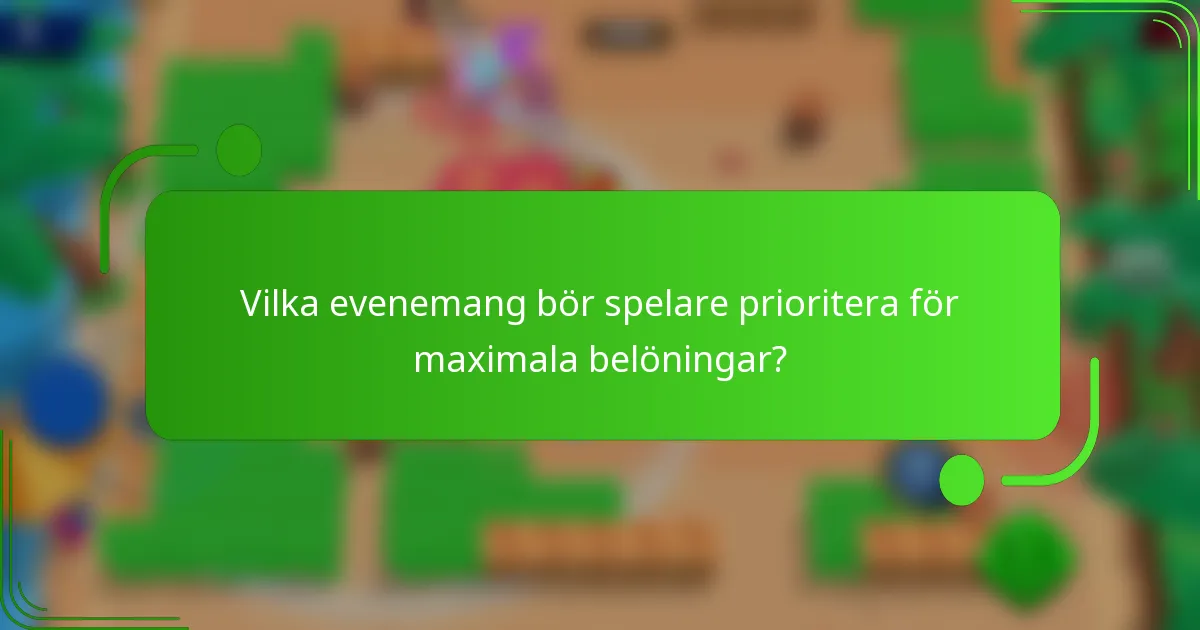 Vilka evenemang bör spelare prioritera för maximala belöningar?