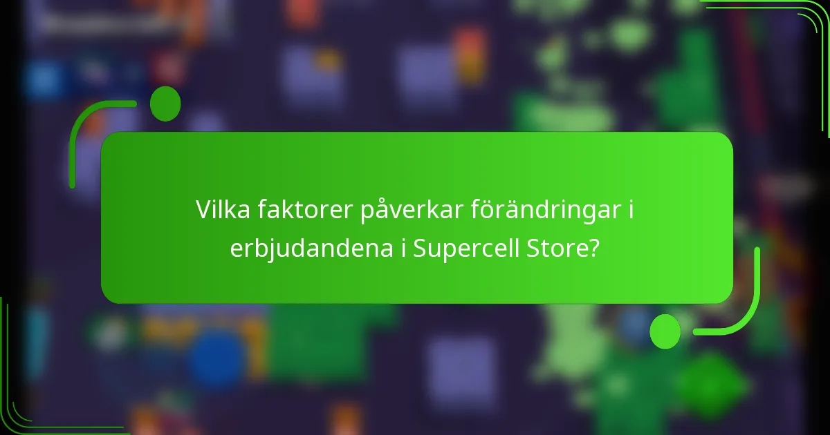 Vilka faktorer påverkar förändringar i erbjudandena i Supercell Store?
