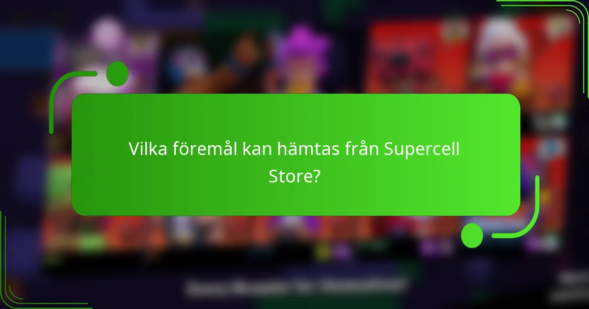 Vilka föremål kan hämtas från Supercell Store?