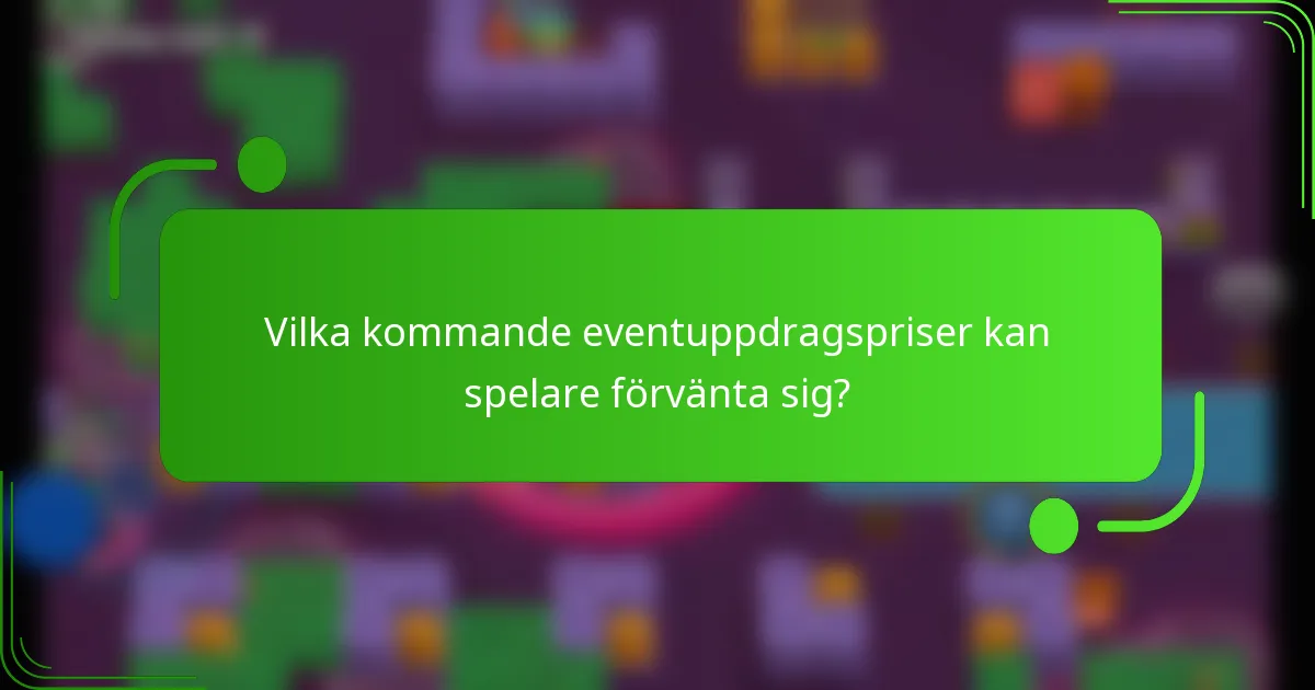 Vilka kommande eventuppdragspriser kan spelare förvänta sig?