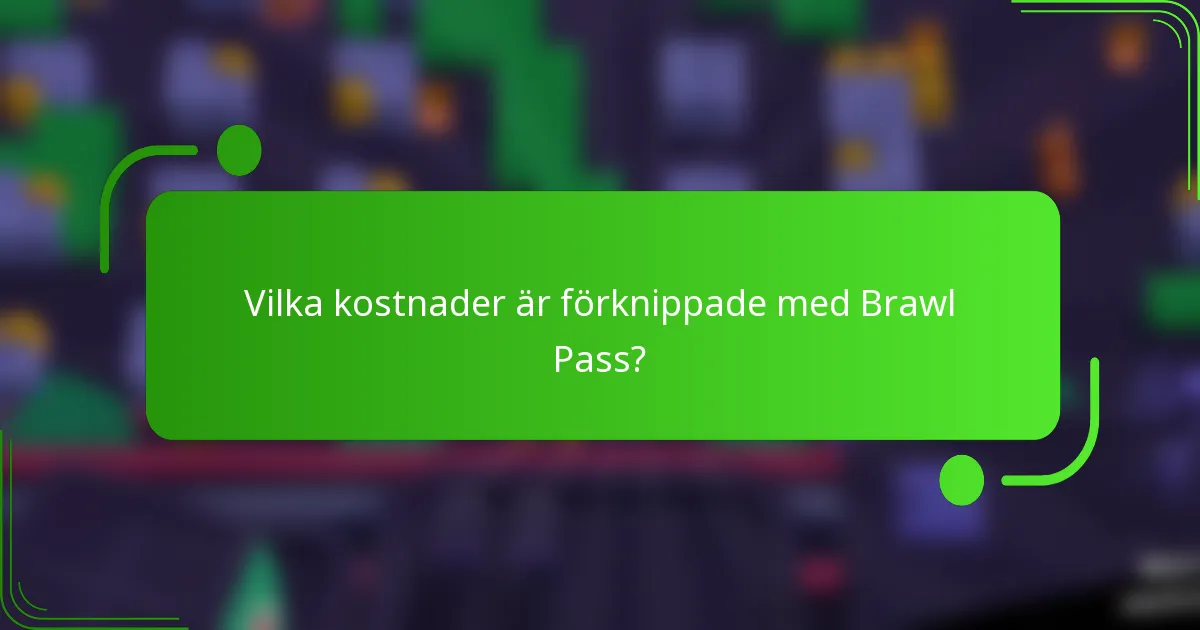 Vilka kostnader är förknippade med Brawl Pass?