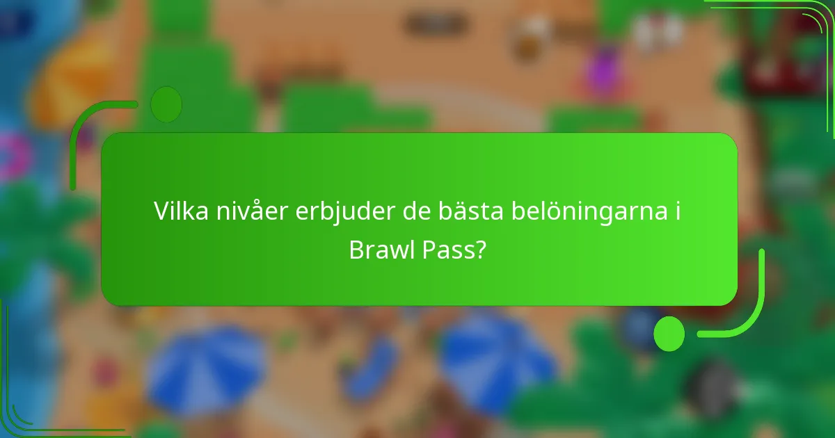 Vilka nivåer erbjuder de bästa belöningarna i Brawl Pass?