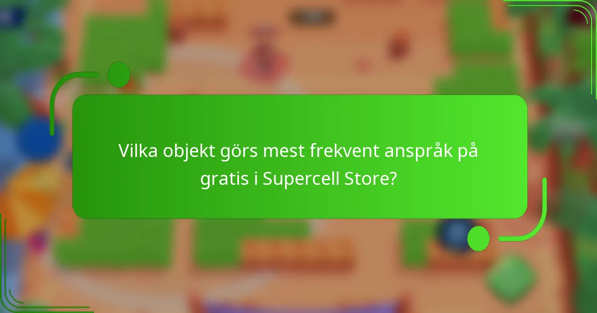 Vilka objekt görs mest frekvent anspråk på gratis i Supercell Store?
