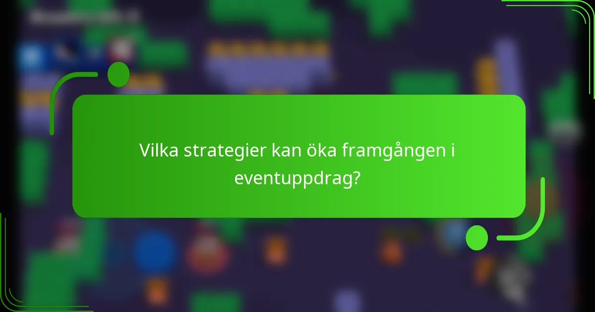 Vilka strategier kan öka framgången i eventuppdrag?