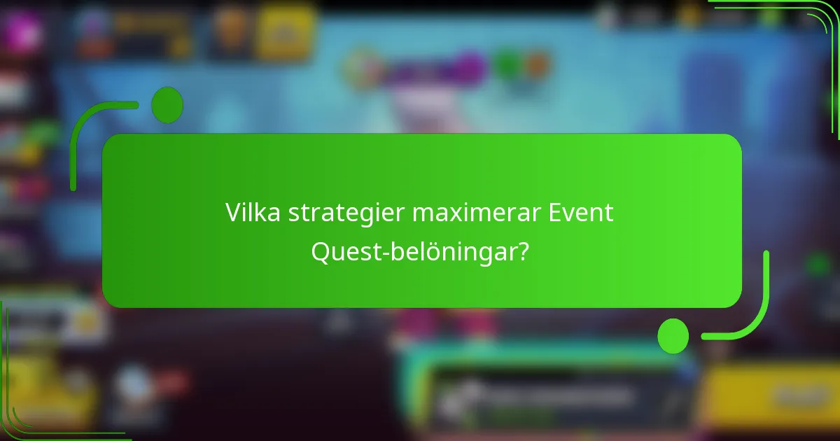 Vilka strategier maximerar Event Quest-belöningar?