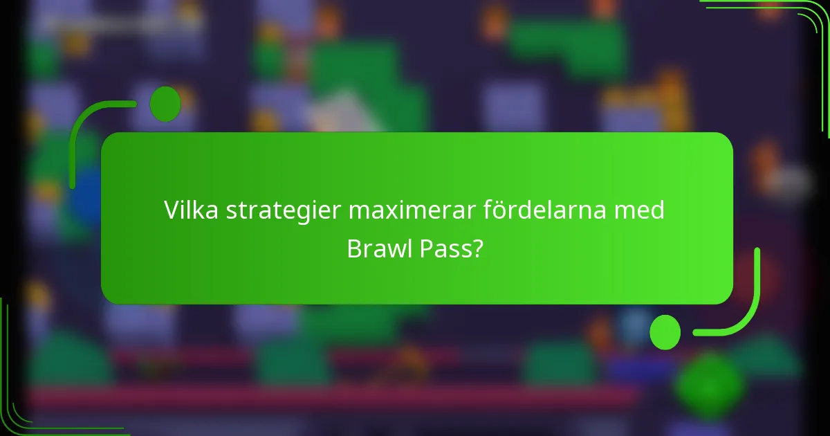 Vilka strategier maximerar fördelarna med Brawl Pass?