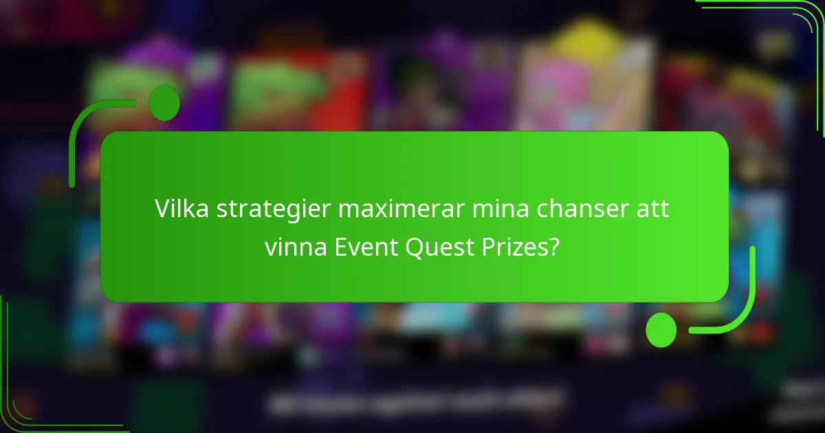 Vilka strategier maximerar mina chanser att vinna Event Quest Prizes?