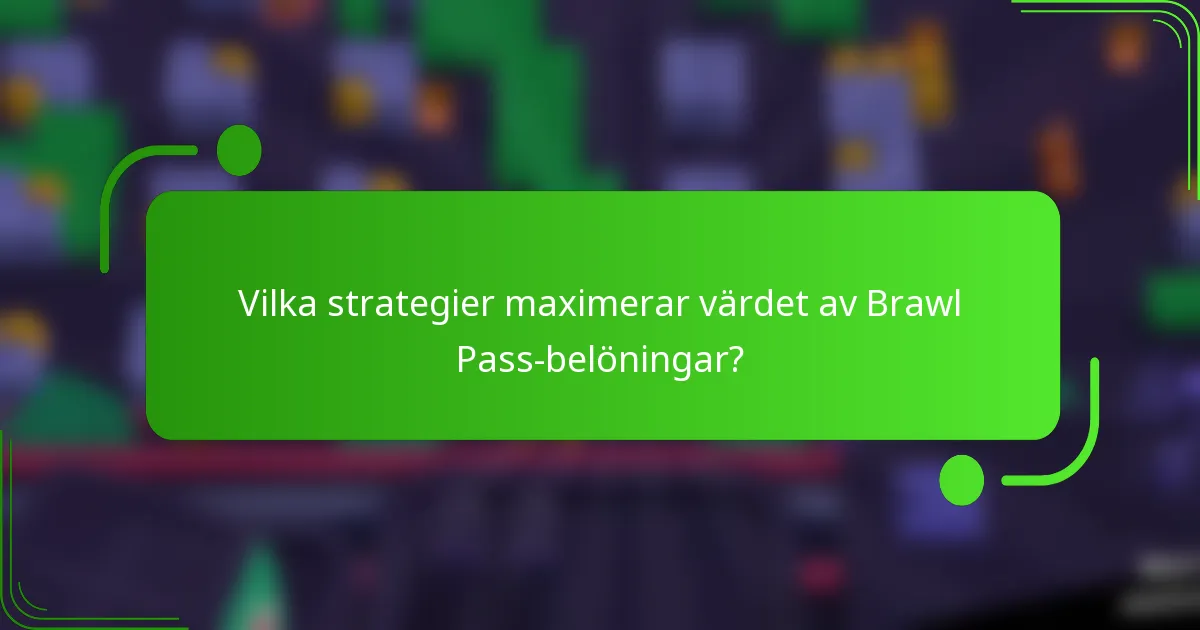 Vilka strategier maximerar värdet av Brawl Pass-belöningar?