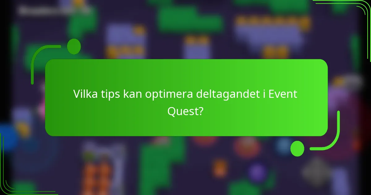 Vilka tips kan optimera deltagandet i Event Quest?