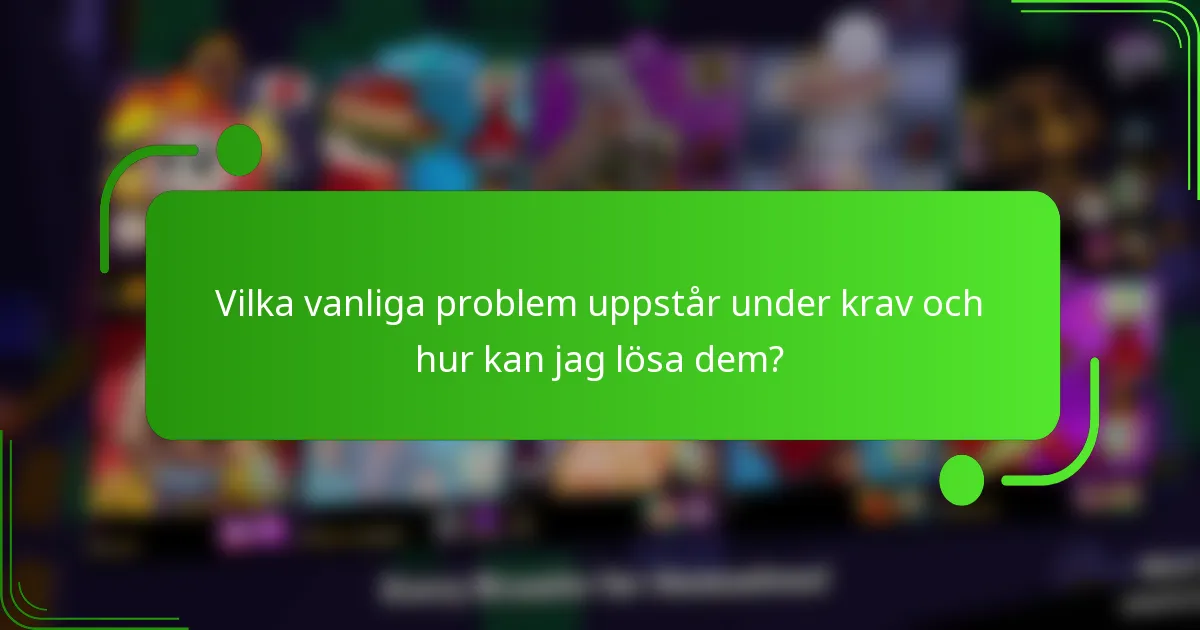 Vilka vanliga problem uppstår under krav och hur kan jag lösa dem?